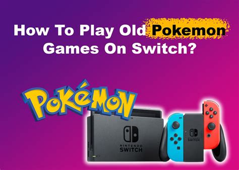 Can You Play Old Pokemon Games on Switch? Exploring the Possibilities and Beyond